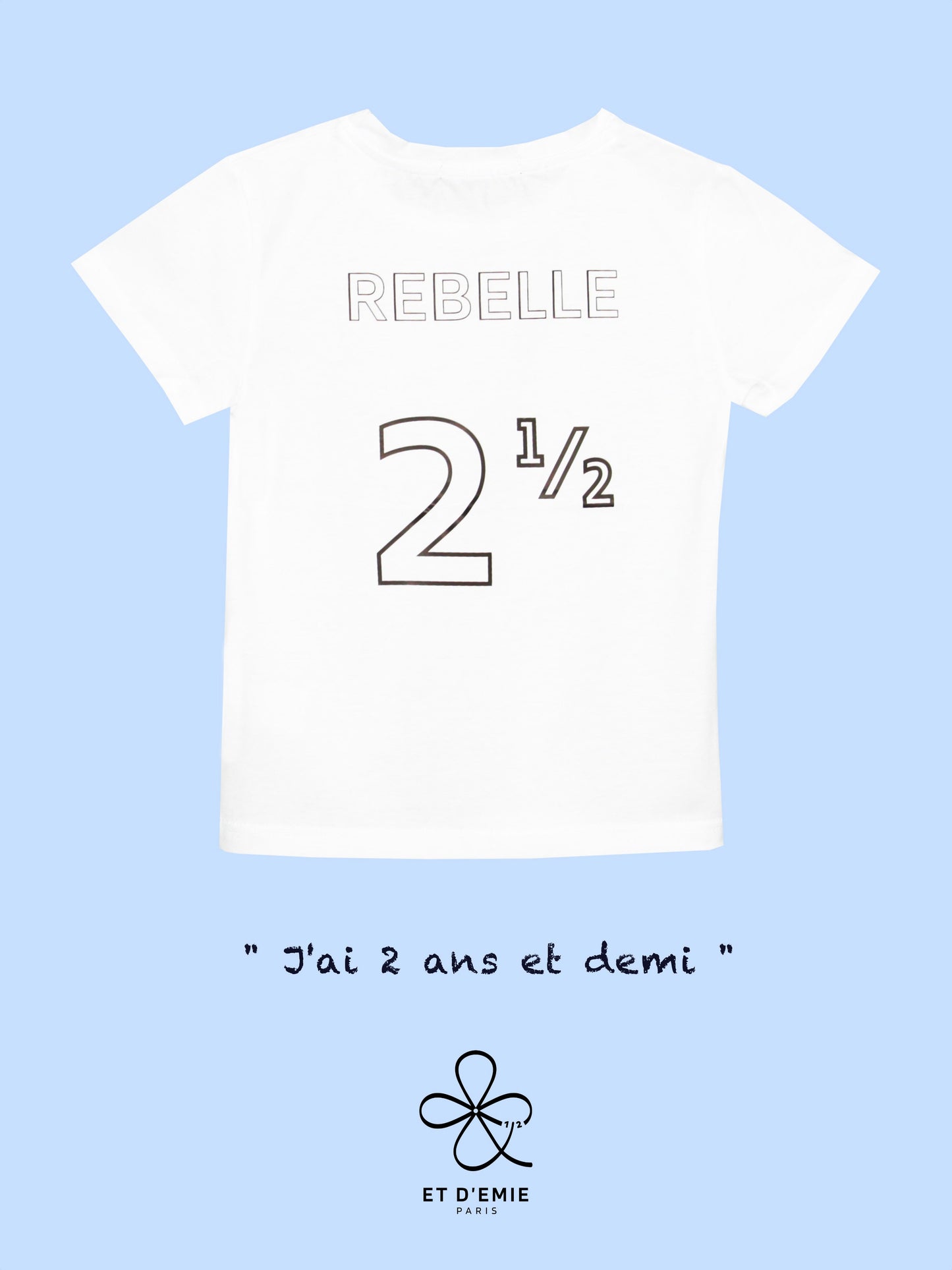DEMI ANNIVERSAIRE, TEE SHIRT ENFANT REBELLE, 2 ANS ET DEMI, COTON BIO, FABRIQUÉ EN FRANCE, HAPPY HALF BIRTHDAY, JOYEUX DEMI ANNIVERSAIRE, ET D'EMIE
